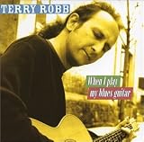 Revue Terry Robb  / When I Play My Blues Guitar