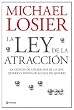 La ley de la atraccion/ The Law of Attraction: La ciencia de atraer mas de lo que quieres y menos de lo que no quieres/ The Science of Attracting More of What You Want and Less of What You Don't