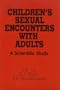 Children's Sexual Encounters With Adults: A Scientific Study