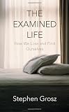 Book - The Examined Life: How We Lose and Find Ourselves