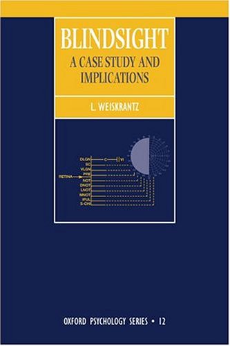 Blindsight: A Case Study and Implications (Oxford Psychology Series)