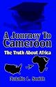 A Journey to Cameroon: The Truth About Africa