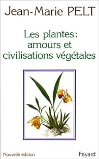 Les Plantes Amours Et Civilisations Vegetales Babelio