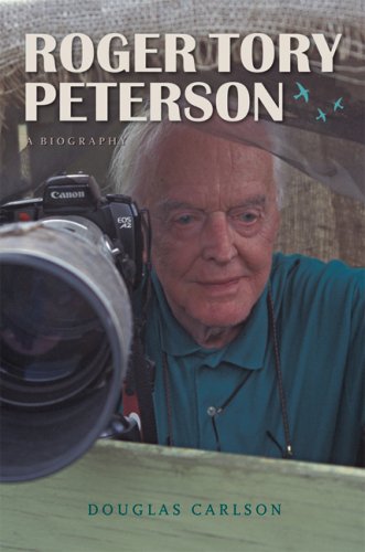 Roger Tory Peterson: A Biography (Mildred Wyatt-Wold Series in Ornithology)
