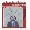 The String Quartet Tribute to the White Stripes