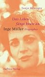 Das Leben f&auml;ngt heute an - Inge M&uuml;ller - Sonja Hilzinger