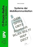 Systeme der Mobilkommunikation: GSM, GPRS, UMTS, Bluetooth, WLAN 802.11, WAP, DECT.