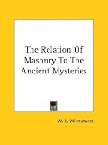 The Relation Of Masonry To The Ancient Mysteries