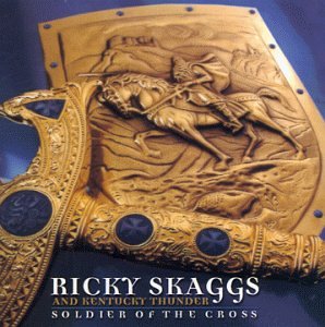 Ricky Skaggs and Kentucky Thunder - Soldier of the Cross - Zortam Music