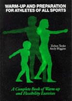 Warm-Up and Preparation for Athletes of All Sports: A Complete Book of Warm-Up and Flexibility Exercises Warm-Up and Preparation for Athletes of All Sports: A Complete Book of Warm-Up and Flexibility Exercises