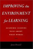 Improving the Environment for Learning: Academic Leaders Talk about What Works: Academic Leaders Talk About What Works (Jossey-Bass Higher and Adult Education Series)