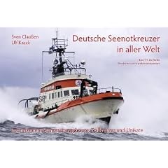 Rausfahren, wenn andere reinkommen: Deutsche Seenotkreuzer in aller Welt: Lizenzbauten, Seerettungsboote, Zollkreuzer und Unikate