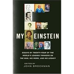 My Einstein: Essays by Twenty-four of the World's Leading Thinkers on the Man, His Work, and His Legacy