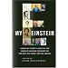 My Einstein: Essays by Twenty-four of the World's Leading Thinkers on the Man, His Work, and His Legacy