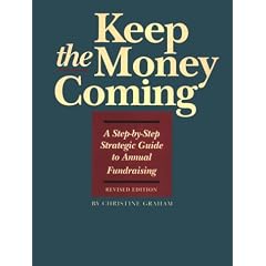 Keep the Money Coming: A Step-By-Step Guide to Annual Fundraising