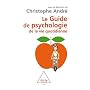 Guide de psychologie de la vie quotidienne de Christophe Andr�