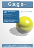Google+: High-impact Strategies - What You Need to Know: Definitions, Adoptions, Impact, Benefits, Maturity, Vendors