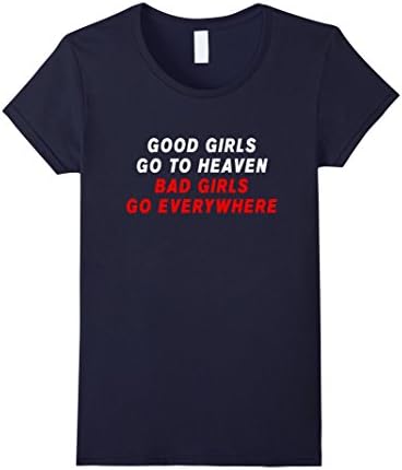 Women's good girls go to heaven bad girls go everywhere shirt Large Navy
