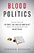 Blood and Politics: The History of the White Nationalist Movement from the Margins to the Mainstream
