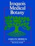 Iroquois Medical Botany (Iroquois & Their Neighbors)