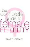 The Complete Guide to Female Fertility