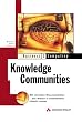 Knowledge Communities . Mit virtuellen Wissensm�rkten Wissen in Unternehmen effektiv