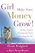 Girl, Make Your Money Grow!: A Sister's Guide to Protecting Your Future and Enriching Your Life
