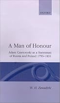 A Man of Honour: Adam Czartoryski as a Statesman of Russia and Poland 1795-1831