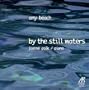 Amy Beach: By the Still Waters