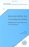 Idealization XII: Correcting the Model--Idealization and Abstraction in the Sciences (Poznań Studies in the Philosophy of the Sciences and the Humanities 86)