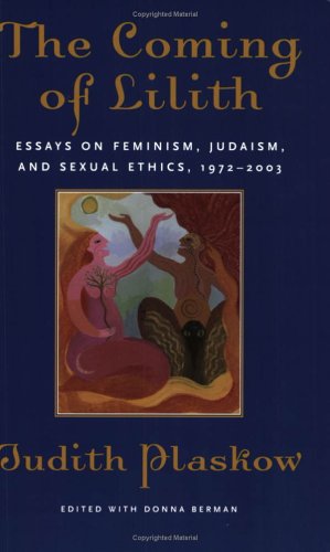 The Coming of Lilith: Essays on Feminism, Judaism, and Sexual Ethics, 1972-2003