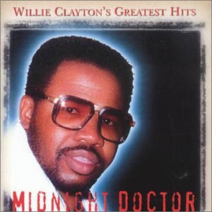 CD-Charts  Music : Midnight Doctor: Willie Clayton's Greatest Hits