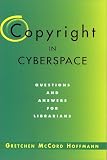 Copyright in Cyberspace: Questions and Answers for Librarians (Neal-Schuman Net-Guide Series)