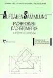 Aufgabensammlung Fachrechnen, Dachgeometrie.