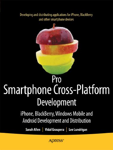Pro Smartphone Cross-Platform Development: iPhone, Blackberry, Windows Mobile, and Android Development and Distribution