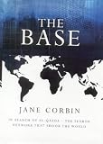 The Base: in Search of Al-Qaeda - the terror network That Shook the World