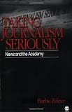 Taking Journalism Seriously: News and the Academy