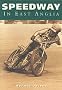 Speedway in East Anglia (100 Greats S.)