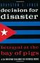 Decision for Disaster: Betrayal at the Bay of Pigs