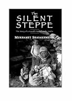 The Silent Steppe: The Story of a Kazakh Nomad Under Stalin