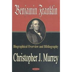 Benjamin Franklin: Biographical Overview and Bibliography