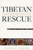 Tibetan Rescue: The Extraordinary Quest to Save the Sacred Art Treasures of Tibet