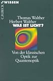 Was ist Licht?: Von der klassischen Optik zur Quantenoptik