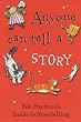 Anyone Can Tell a Story (Bob Hartman's guide to storytelling)