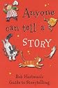 Anyone Can Tell a Story (Bob Hartman's guide to storytelling)