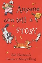 Anyone Can Tell a Story (Bob Hartman's guide to storytelling)