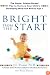 Bright From the Start: The Simple, Science-Backed Way to Nurture Your Child's Developing Mind fromBirth to Age 3