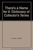 There's a name for it : a dictionary of collectors' terms