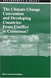 The Climate Change Convention and Developing Countries: From Conflict to Consensus? (Environment & Policy)