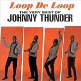 Very Best of Johnny Thunder - Loop De Loop